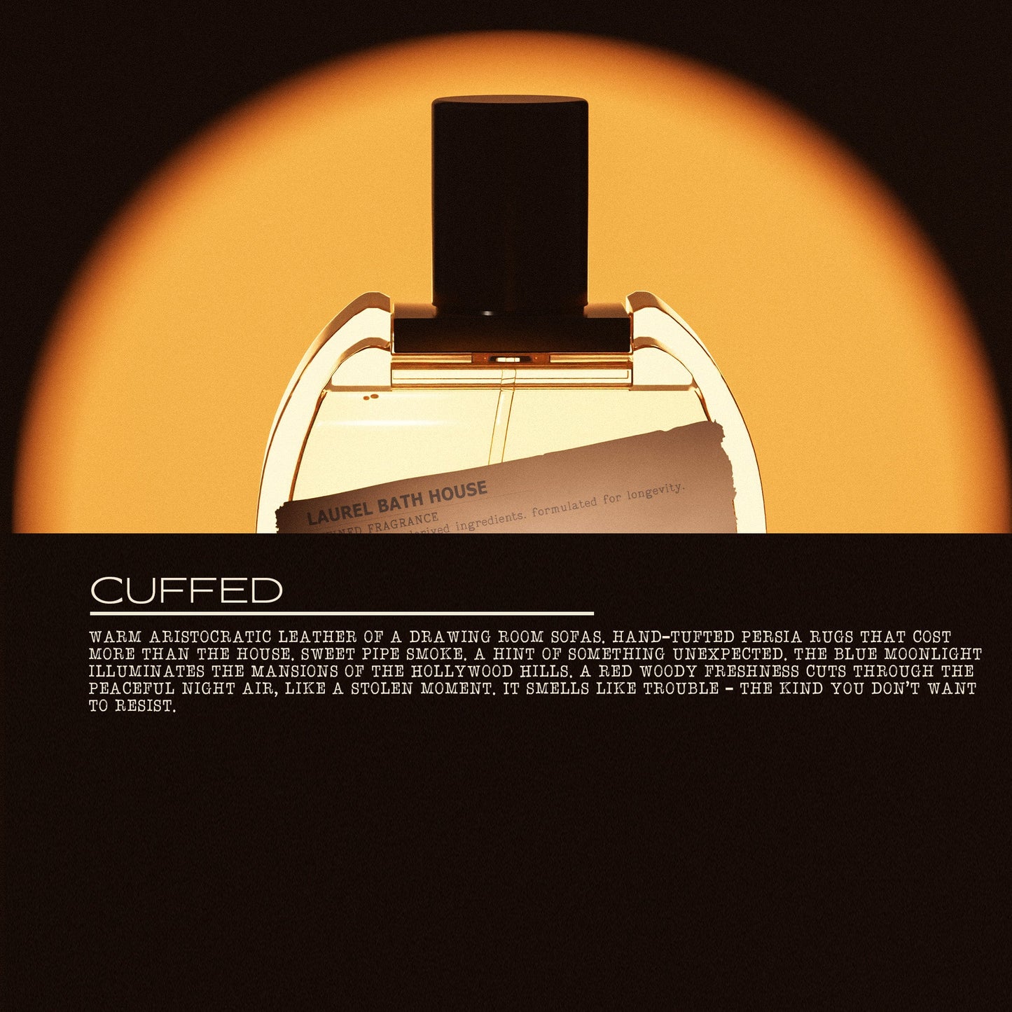 Laurel Bath House - 
Cuffed Eau de Parfum 50ml Retail Bottle